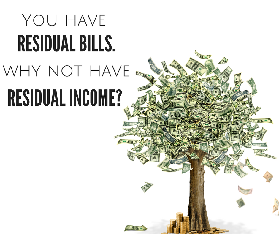 You are currently viewing You Have Residual Bills. Why Not Have Residual Income?